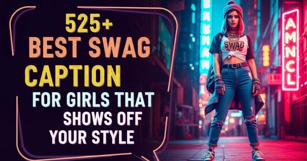 525+ Best Swag Caption for Girls That Shows Off Your Style