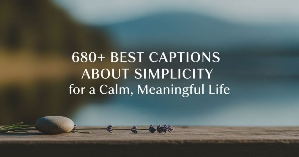 680-best-captions-about-simplicity-for-a-calm-meaningful-life