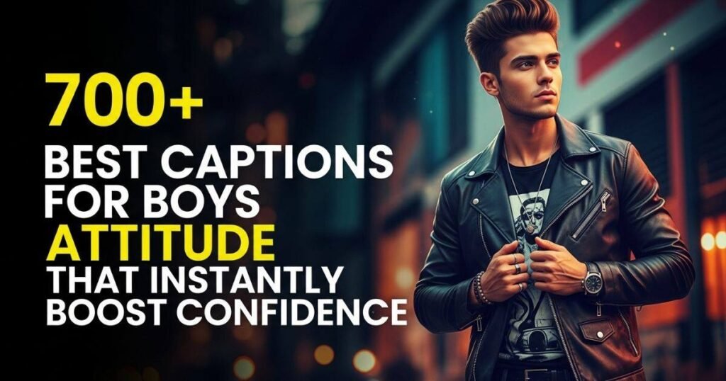 700-best-captions-for-boys-attitude-that-instantly-boost-confidence