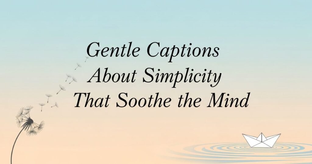 gentle-captions-about-simplicity-that-soothe-the-mind