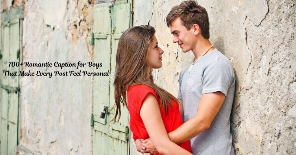 700+ Romantic Caption for Boys That Make Every Post Feel Personal