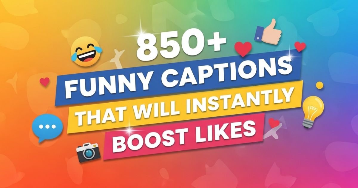 850+ Funny Captions That Will Instantly Boost Likes