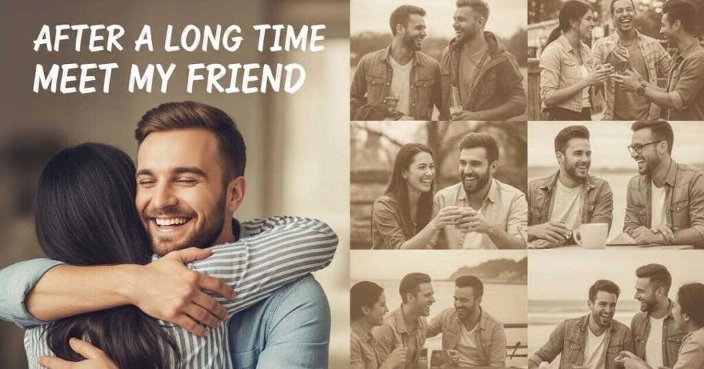 after-long-time-meet-my-friend