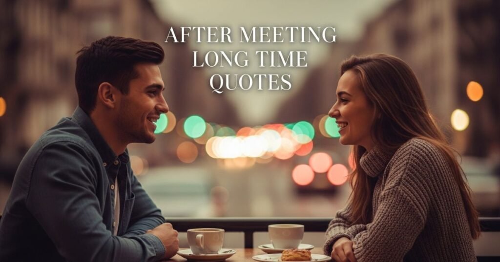 after-meeting-long-time-quotes