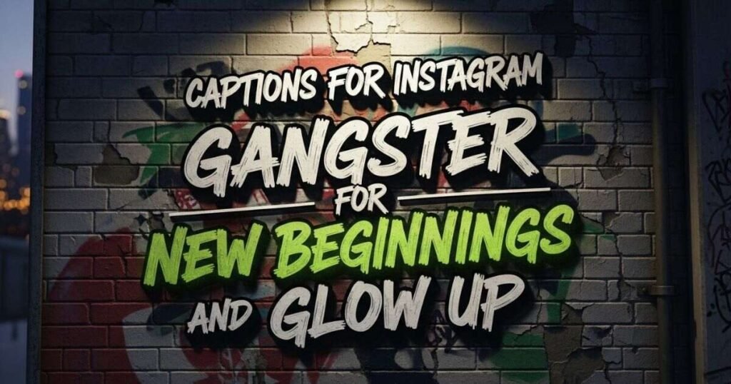 captions-for-instagram-gangster-for-new-beginnings-and-glow-up