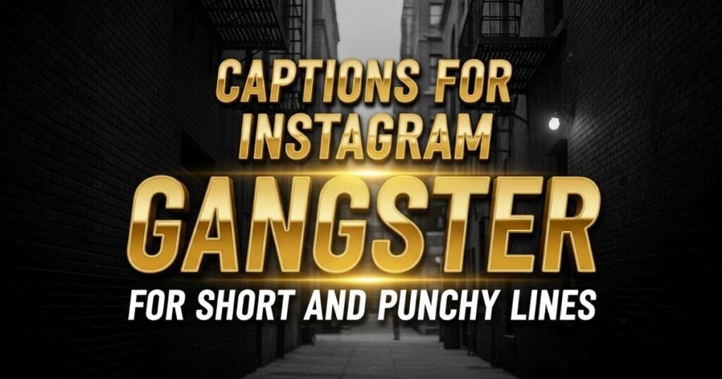 captions-for-instagram-gangster-for-short-and-punchy-lines