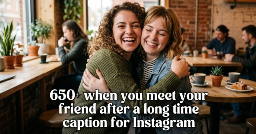 650-when-you-meet-your-friend-after-a-long-time-caption-for-instagram