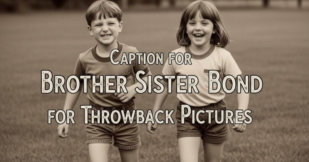 caption-for-brother-sister-bond-for-throwback-pictures