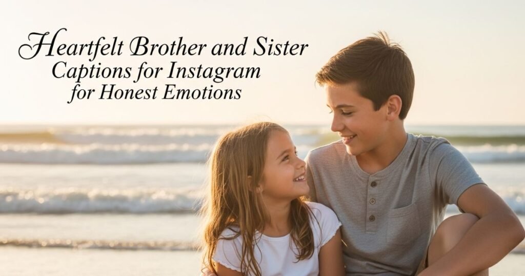 heartfelt-brother-and-sister-captions-for-instagram-for-honest-emotions