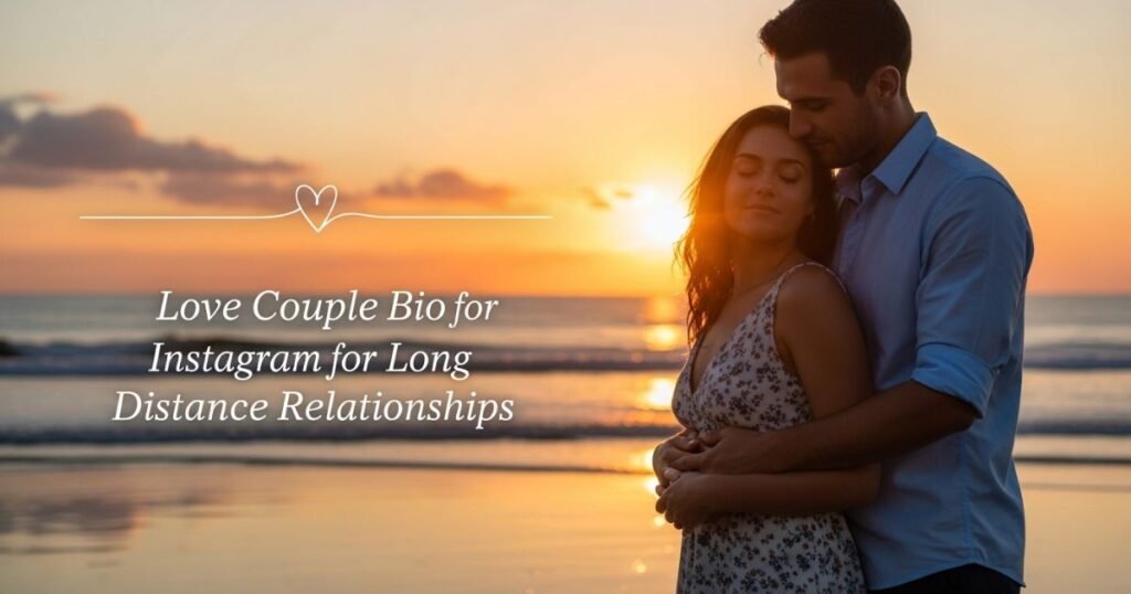 love-couple-bio-for-instagram-for-long-distance-relationships