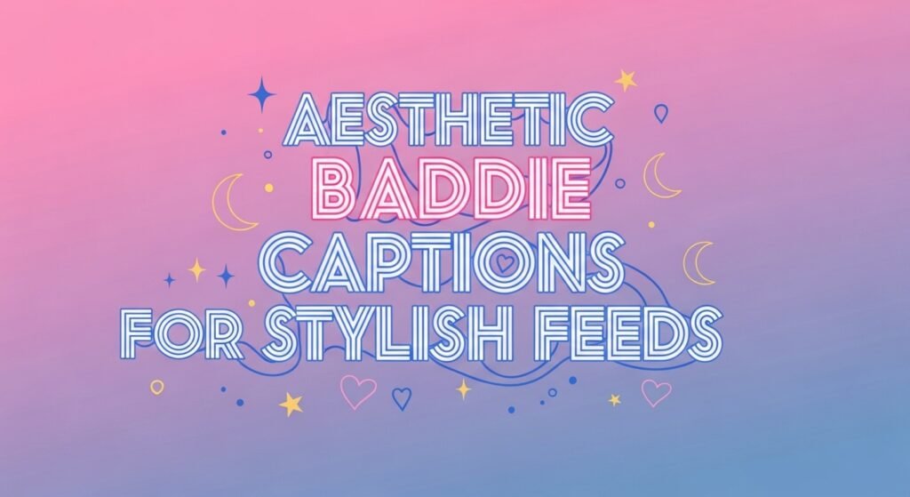 aesthetic-baddie-captions-for-stylish-feeds