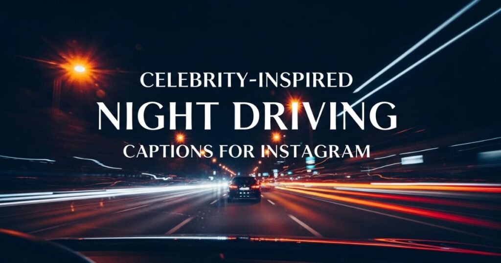 celebrity-inspired-night-driving-captions-for-instagram