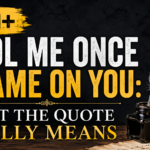 250+ Fool Me Once Shame on You: What the Quote Really Means