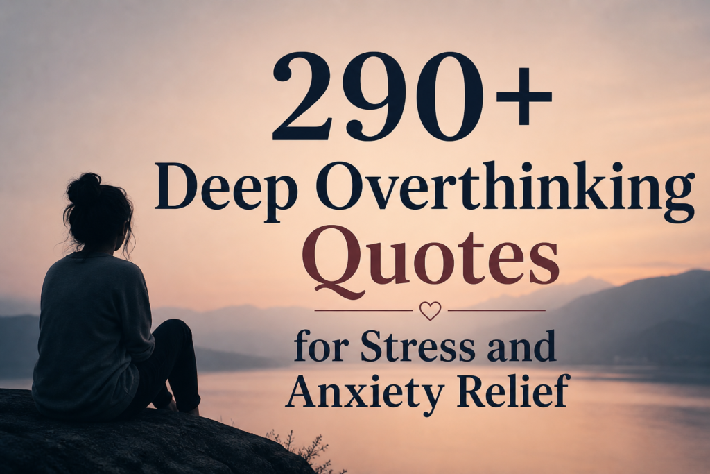 290-deep-overthinking-quotes-for-stress-and-anxiety-relief