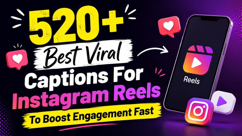 520+ Best Viral Captions For Instagram Reels To Boost Engagement Fast 
