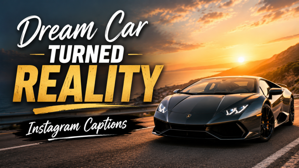 dream-car-turned-reality-instagram-captions