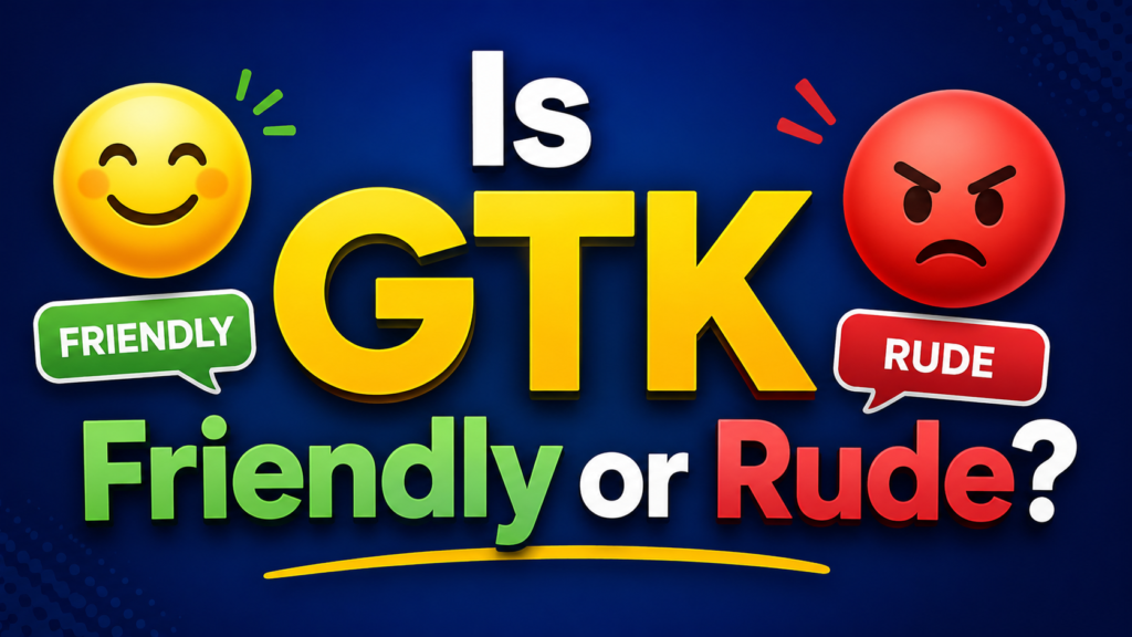 😊-is-gtk-friendly-or-rude
